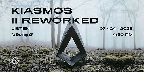 Kiasmos - II Reworked : LISTEN | Envelop SF (4:30pm)