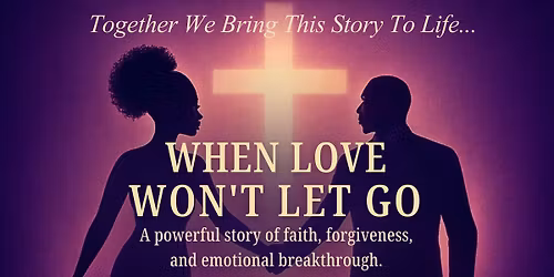 When Love Won't Let Go Stage Production