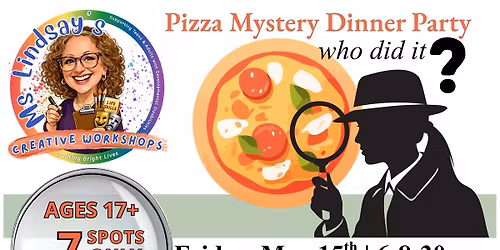 Registration Closed, All spots filled. Pizza Mystery Dinner Party- Ages 17+, Only 7 Spots