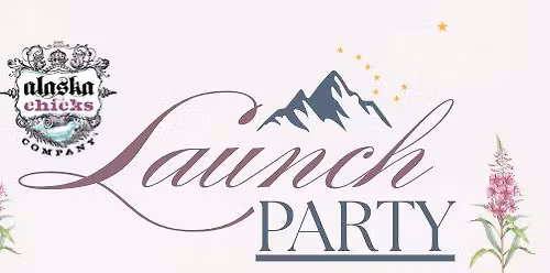 Alaska Chicks Launch Party