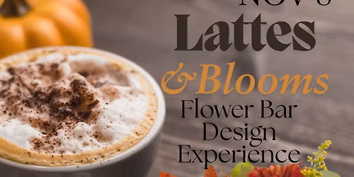 Lattes & Blooms Flower Bar Design Experience