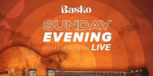 Sunday Evening Live at Basko!