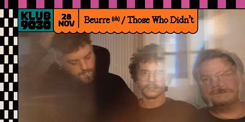 BEURRE + THOSE WHO DIDNT @ Klub9030