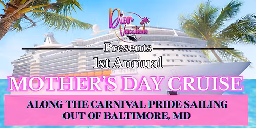 1st ANNUAL MOTHERS DAY CRUISE 