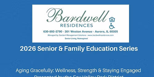  Aging Gracefully: Wellness, Strength & Staying Engaged  Presented by the Fox Valley Park District