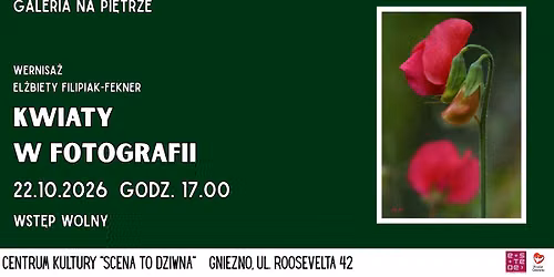 "Kwiaty w fotografii" - wernisa\u017c El\u017cbiety Filipiak-Fekner [22.10.2026]