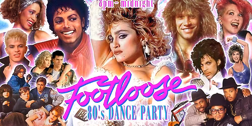 FOOTLOOSE 80s Dance Party 8 PM start!