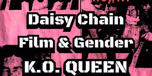 DAISY CHAIN\/FILM & GENDER\/K.O. QUEEN\/THE LAST MILLER @NO FUN