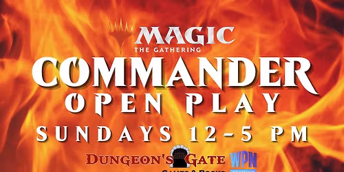 MAGIC: THE GATHERING COMMANDER CASUAL OPEN PLAY AT DUNGEON'S GATE!