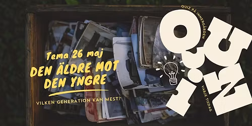 QUIZ p\u00e5 Innerg\u00e5rden - 26 maj - Den \u00e4ldre mot den yngre