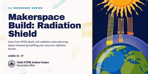Makerspace Build: Radiation Shield (Ages 13 - 17)