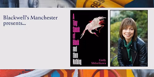 A Tiny Speck Of Black And Then Nothing: Emily Midorikawa in conversation