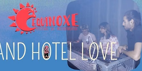 Soir\u00e9e du 12 septembre festival \u00c9quinoxe - Grand Hotel Love