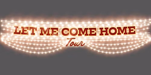 Home Free - Let Me Come Home Tour