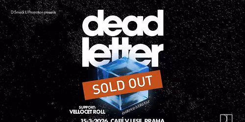 Deadletter (UK) + support: Vellocet Roll \/ Caf\u00e9 V lese - VYPROD\u00c1NO \/ SOLD OUT
