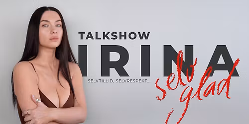 SELV GLAD \u2013 Talkshow med Irina Olsen | Roskilde