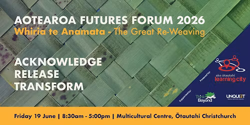 Aotearoa Futures Forum 2026: Whiria te Anamata - The Great Re-Weaving