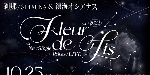 \u524e\u90a3 \/ SETXUNA & \u6e9f\u6d77\u30aa\u30b7\u30a2\u30ca\u30b9 New Single Release Live\uff5eFleur de Lis\uff5e