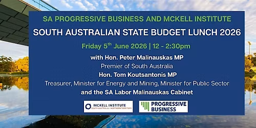SA Progressive Business and McKell Institute State Budget Lunch 2026