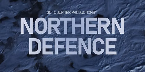 Film Screening & Panel discussion - Northern Defence Arctic documentary