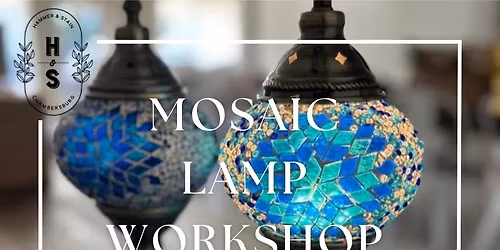 Thursday May 21st- Mosaic Lamp Workshop 6pm