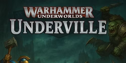 Underville - 25th October (Warhammer Underworlds Tournament)