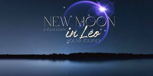 New Moon & Solar Eclipse in Leo Sound Journey