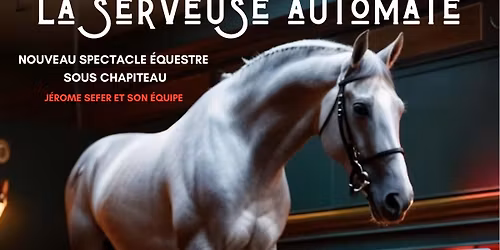 SPECTACLE \u00c9QUESTRE : \u00ab La Serveuse Automate \u00bb