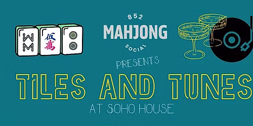 852 mahjong social presents: TILES AND TUNES at Soho House HK