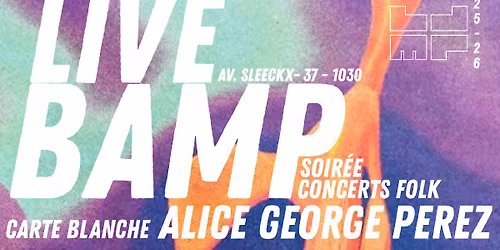 LIVE BAMP X CARTE BLANCHE ALICE GEORGE PEREZ 
