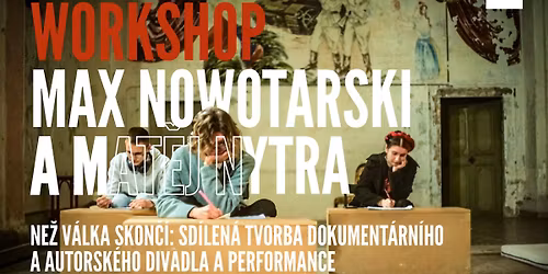 Workshop: Max Nowotarski a Mat\u011bj Nytra\u2013Ne\u017e v\u00e1lka skon\u010d\u00ed