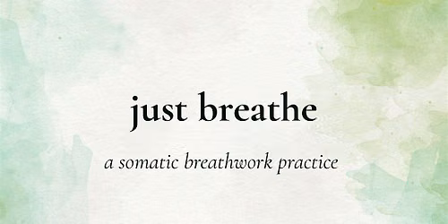 Just Breathe ~ A Somatic Breathwork Practice