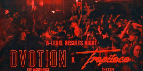 DVOTION X TROPILOCO LEEDS A LEVELS SPECIAL AT THE WAREHOUSE \/\/ 2 FLOORS OF TUNES - 13TH AUGUST \u26d3\ufe0f\u2764\ufe0f