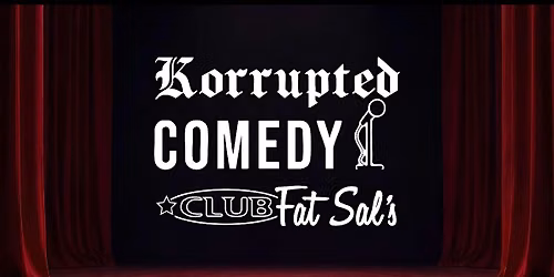 Korrupted Comedy @ Club Fat Sal's in Hollywood, CA!
