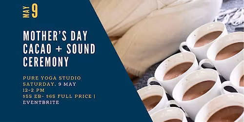 Cacao + Sound Healing Ceremony: Mother's Day Event