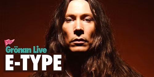 E-TYPE | GR\u00d6NAN LIVE 2026