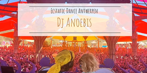 Ecstatic Dance Antwerpen * Dj Anoebis 
