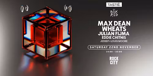 TAST\u00c9. X BOX RED Presents: Max Dean, Wheats & Julian Fijma @ Rock City