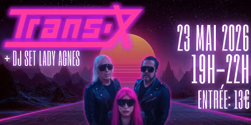 Live TRANS-X + DJ Set Lady Agnes