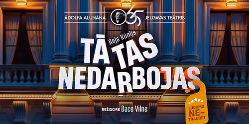 \u0100dolfa Alun\u0101na Jelgavas te\u0101tra izr\u0101de "T\u0101 tas nedarbojas"