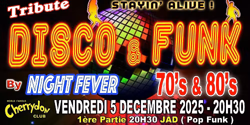 Tribute DISCO & FUNK 70 's & 80's BY NIGHT FEVER + 1\u00e8re partie JAD ( Pop Rock )
