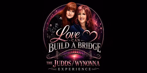 Love Can Build A Bridge: The Judds\/Wynonna Experience