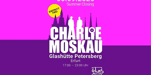 CHARLIE MOSKAU ON AIR - SUMMER CLOSING 2026 - GLASH\u00dcTTE PETERSBERG 