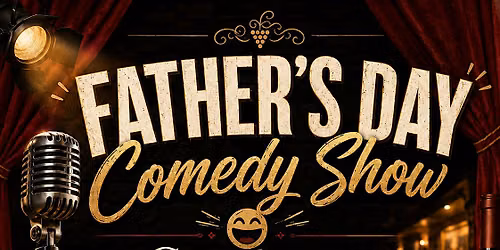 Father's Day Comedy Show - Celebrate Dad with Dinner, Drinks and Laughs!