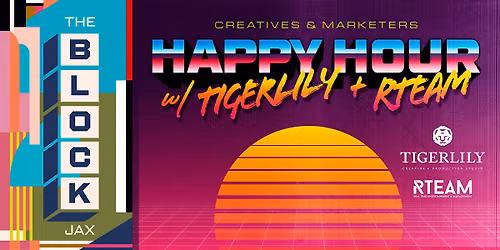 Creatives & Marketers Happy Hour w\/ TigerLily & RTEAM @ The Block Jax