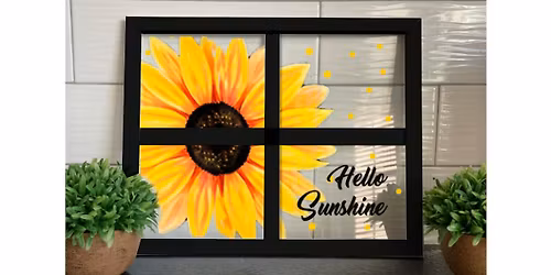 Hello Sunshine Painted Sunflower on Window Look Frame Paint Art Sip Class