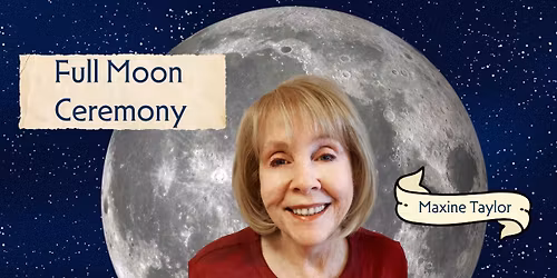 Full Moon Ceremony with Maxine Taylor