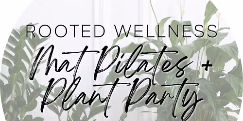 Rooted Wellness: \u200bMat Pilates + Plant Party - Special Event