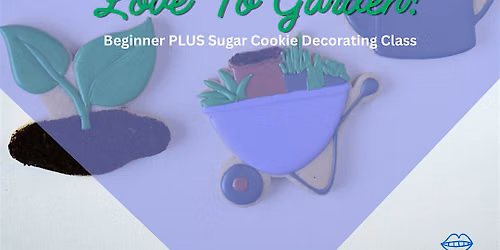 2 PM - Love to Garden Beginner Plus Cookie Decorating Class (Overland Park)