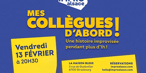 13.02.26 | IMPRO ALSACE - MES COLL\u00c8GUES D'ABORD \u2022 Strasbourg - La Maison Bleue